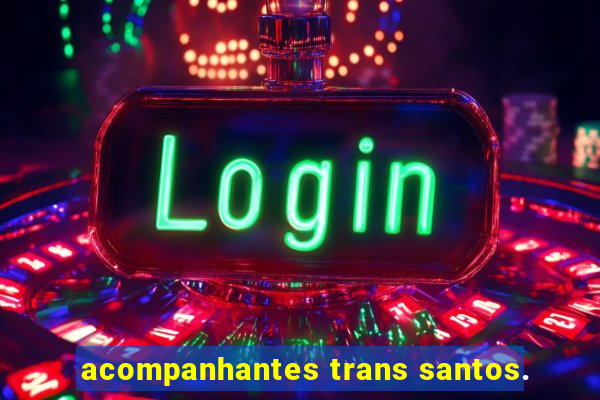 acompanhantes trans santos.